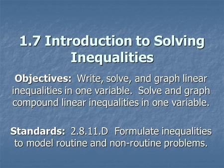 1.7 Introduction to Solving Inequalities Objectives: Write, solve, and graph linear inequalities in one variable. Solve and graph compound linear inequalities.