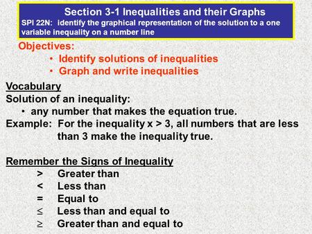 Section 3-1 Inequalities and their Graphs SPI 22N: identify the graphical representation of the solution to a one variable inequality on a number line.