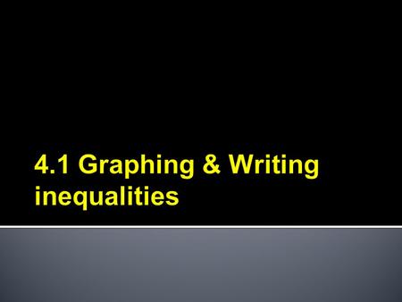 Identify solutions of inequalities with one variable. Write and graph inequalities with one variable. Objectives.