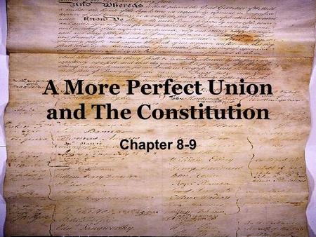 A More Perfect Union and The Constitution Chapter 8-9.