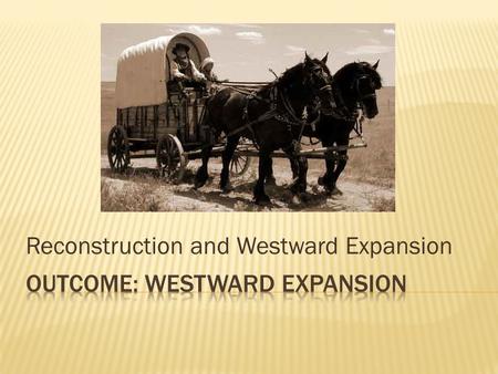 Outcome: Westward Expansion
