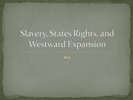 Slavery, States Rights, and Westward Expansion