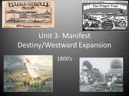 Unit 3- Manifest Destiny/Westward Expansion