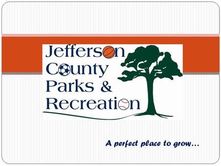 A perfect place to grow…. Presentation Outline Mission Overview Budget Parks Programs Special Events Projects Future Questions.