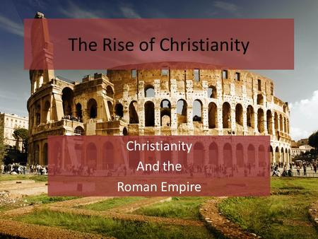 The Rise of Christianity Christianity And the Roman Empire /www.wallsfeed.com.