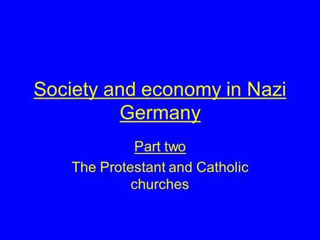 Society and economy in Nazi Germany Part two The Protestant and Catholic churches.
