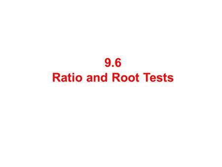 9.6 Ratio and Root Tests.