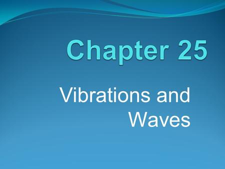 Vibrations and Waves. Vibration: a repeated back and forth or up and down motion The motion is the wave!