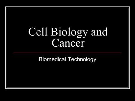 Cell Biology and Cancer Biomedical Technology. Causes and development of cancer Many different agents Doesn’t happen all at once Multi-step process.