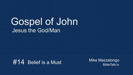 Mike Mazzalongo BibleTalk.tv Gospel of John Jesus the God/Man Belief is a Must #14.
