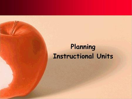 Planning Instructional Units. Planning Vital and basic skill for effective teaching Helps you feel organized and prepared Is only a guide: not carved.