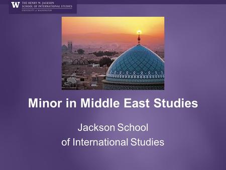 Minor in Middle East Studies Jackson School of International Studies.