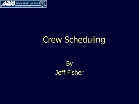 Crew Scheduling By Jeff Fisher. CREW SCHEDULING Project priorities: Get the job done and done right Effectively Quality Efficiently Economically Safely.