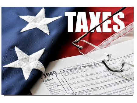  Taxes. Major items where are taxes are used Local TaxSchools, Public Works, Parks, Police, Fire, Local Roads State TaxHealthcare, State Highways, Education.
