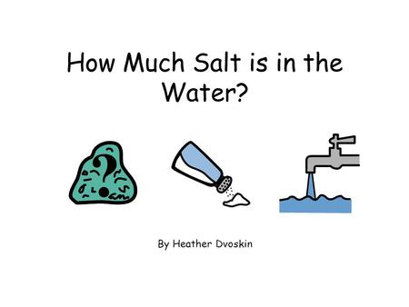 How Much Salt is in the Water? By Heather Dvoskin.