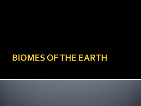BIOMES OF THE EARTH.
