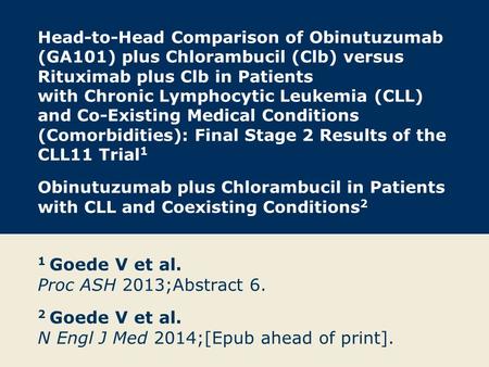 Head-to-Head Comparison of Obinutuzumab (GA101) plus Chlorambucil (Clb) versus Rituximab plus Clb in Patients with Chronic Lymphocytic Leukemia (CLL) and.