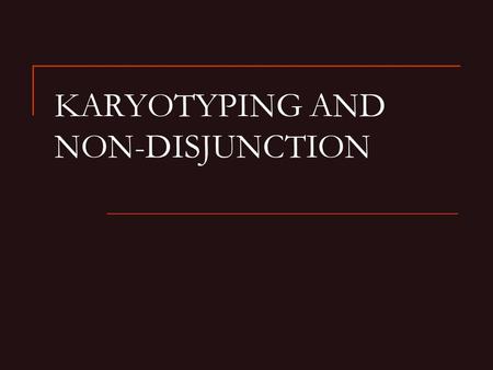 KARYOTYPING AND NON-DISJUNCTION. What is karyotyping? A method of identification of chromosomes Pictures of chromosomes are taken as the cell undergoes.