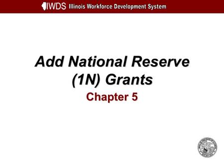 Add National Reserve (1N) Grants Chapter 5. Add National Reserve (1N) Grants 5-2 Objectives Understand How to Add a National Reserve (1N) Grant Enter.