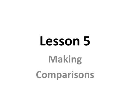 Lesson 5 Making Comparisons.