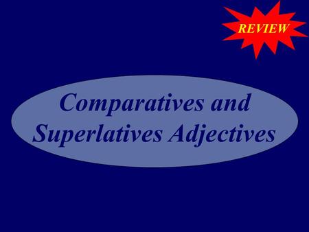 REVIEW Comparatives and Superlatives Adjectives. What is an adjective? Describes a person. Describes a place. Describes a thing.