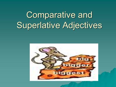 Comparative and Superlative Adjectives. There are 5 basic rules to form the comparatives and superlatives.