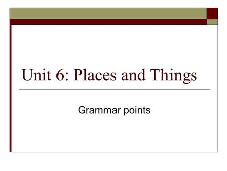 Unit 6: Places and Things Grammar points. Main points  What… like?  Comparative  Superlative.