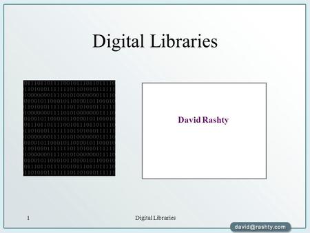 Digital Libraries1 David Rashty. Digital Libraries2 “A library is an arsenal of liberty” Anonymous.