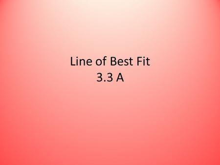 Line of Best Fit 3.3 A.
