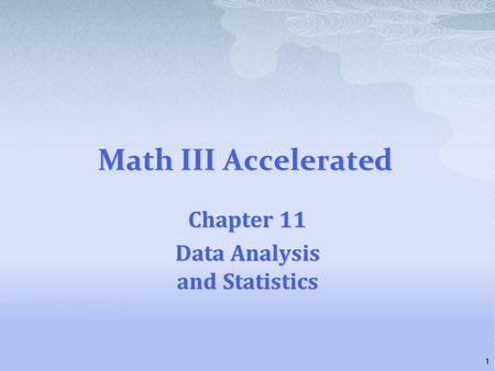 Math III Accelerated Chapter 11 Data Analysis and Statistics 1.
