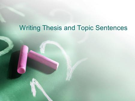 Writing Thesis and Topic Sentences. Review of Theme What is a theme, and why does it matter? Find the three theme sentences you wrote. First let’s check.