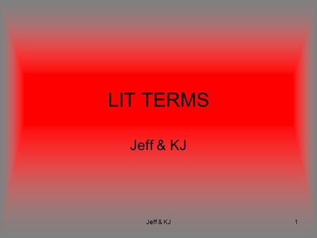 Jeff & KJ1 LIT TERMS Jeff & KJ. 2 Index Protagonist & Antagonist…….3 Plot & Exposition……………...4 Setting & Climax………………5 Metaphor & Simile…………….6 Internal.
