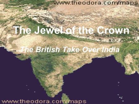 The Jewel of the Crown The British Take Over India.