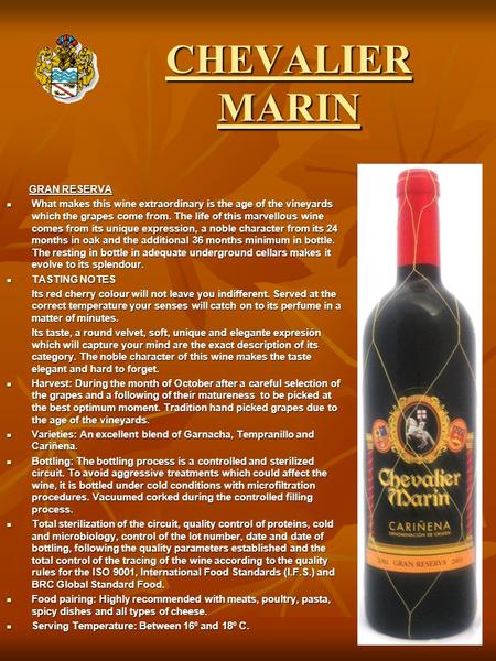 CHEVALIER MARIN GRAN RESERVA GRAN RESERVA What makes this wine extraordinary is the age of the vineyards which the grapes come from. The life of this marvellous.
