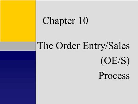 1 Chapter 1 Introduction to Accounting Information Systems Chapter 10 The Order Entry/Sales (OE/S) Process.