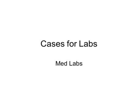 Cases for Labs Med Labs.