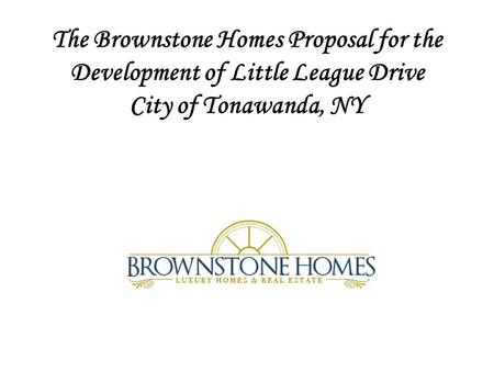 The Brownstone Homes Proposal for the Development of Little League Drive City of Tonawanda, NY.
