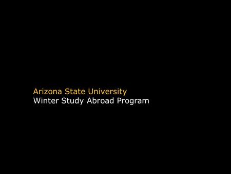 Arizona State University Winter Study Abroad Program.