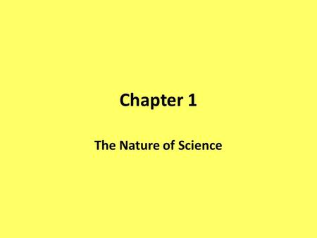 Chapter 1 The Nature of Science. Section 1.1- What is Science? Science- way of learning more about the natural world that provides possible explanations.