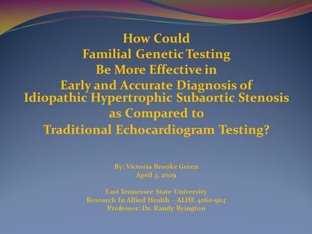 How Could Familial Genetic Testing Be More Effective in Early and Accurate Diagnosis of Idiopathic Hypertrophic Subaortic Stenosis as Compared to Traditional.