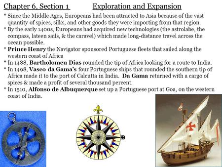 Chapter 6, Section 1Exploration and Expansion * Since the Middle Ages, Europeans had been attracted to Asia because of the vast quantity of spices, silks,