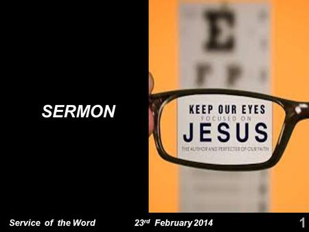 Service of the Word 23 rd February 2014 SERMON 1.