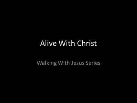 Alive With Christ Walking With Jesus Series.