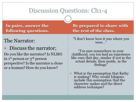 In pairs, answer the following questions. Be prepared to share with the rest of the class. The Narrator: Discuss the narrator; Do you like the narrator?
