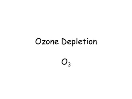 Ozone Depletion O3O3. Ozone Factoids Good in the stratosphere, bad in the troposphere Produced at a height of ~50 km, settles to a height of 23 km Filters.