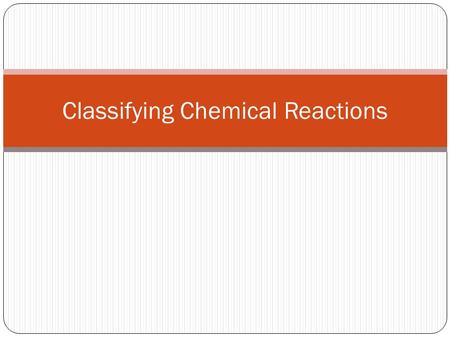 Classifying Chemical Reactions. Synthesis Reaction Two or more reactants form a single product Example: A + B  AB 2 Fe + 3 Cl 2  2FeCl 3.