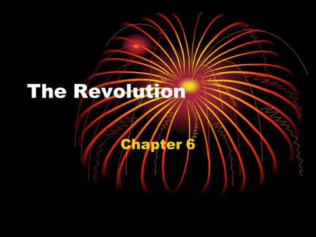 The Revolution Chapter 6. Pick A Side 1/5 th Patriots – New England & VA 2/5 th Loyalists – NY and Carolinas 2/5 th Neutral – Pennsylvania: Quaker pacifists.