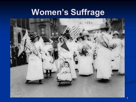 Women’s Suffrage 1. When the United States Constitution was written, only white men had the right to vote. Women were not allowed to vote under the law.