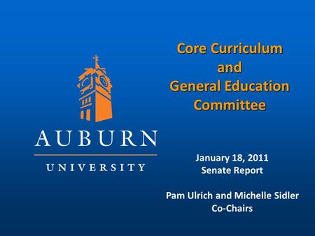 Core Curriculum and General Education Committee January 18, 2011 Senate Report Pam Ulrich and Michelle Sidler Co-Chairs.