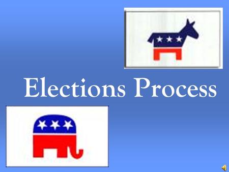 Elections Process State and Local Elections 1 st Tuesday after the 1 st Monday in November Every year Sometimes in May –School Levies, City issues.